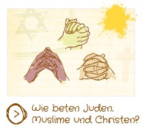 Wie beten Juden, Muslime und Christen?